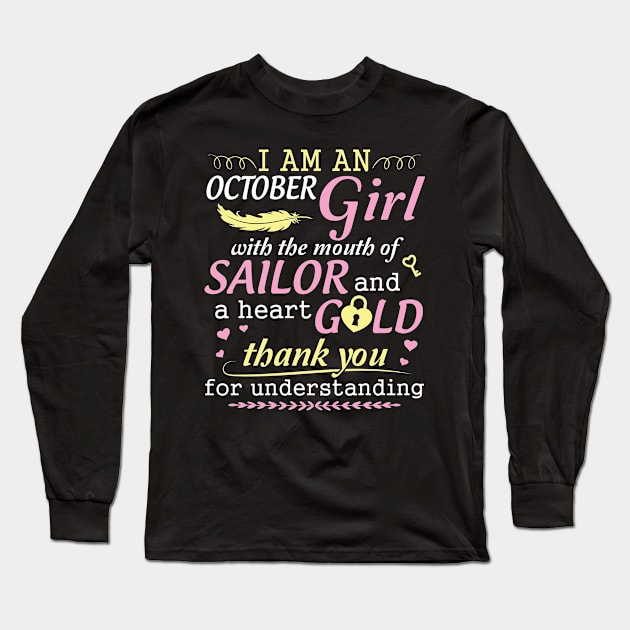 I Am An October Girl With The Mouth Of Sailor And A Heart Of Gold Thank You For Understanding Long Sleeve T-Shirt by bakhanh123